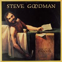 Steve Goodman - Say It In Private